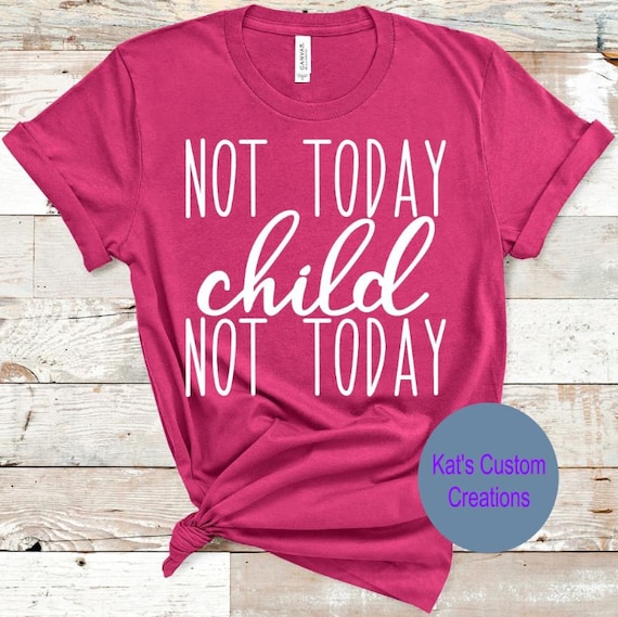 Not Today Child Shirt, Funny Mom Shirt, Mom Life Graphic Tee, Sassy Mom T-Shirt, Motherhood Humor Tee, Relatable Mom Gift