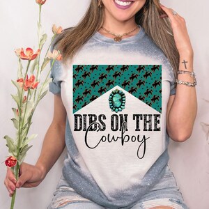 Dibs On The Cowboy Shirt, Funny Country Gal Shirt, Funny Cowboy Shirt, Unisex Shirt, Country Music, Cowgirl, Southern Girl, Bleached Shirt