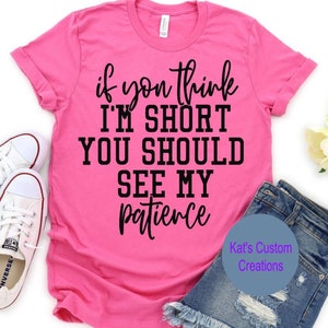 Wenn du denkst, ich bin klein, solltest du meine Geduld sehen, sarkastisches Shirt, lustiges Sprüche Shirt, Geschenk für Freunde