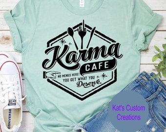 Karma Cafe No Menus Here! You Get What You Deserve, Unisex Tee, Funny Graphic Tee, Unisex Tees, Unisex Shirts