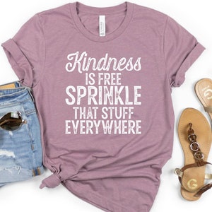 Kindness Is Free Shirt, Shirts for Women, Motivational Inspiration Positive Quote Shirt, Women&#39;s Shirt with Quotes, Unisex Bella Canvas