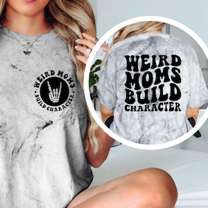 Weird Moms Build Character Shirt, Funny Mom Tee, Sarcastic Mom Shirt, Trendy Mom Graphic T-Shirt, Trendy Mom Gift, Mothers Day Shirt Smoke