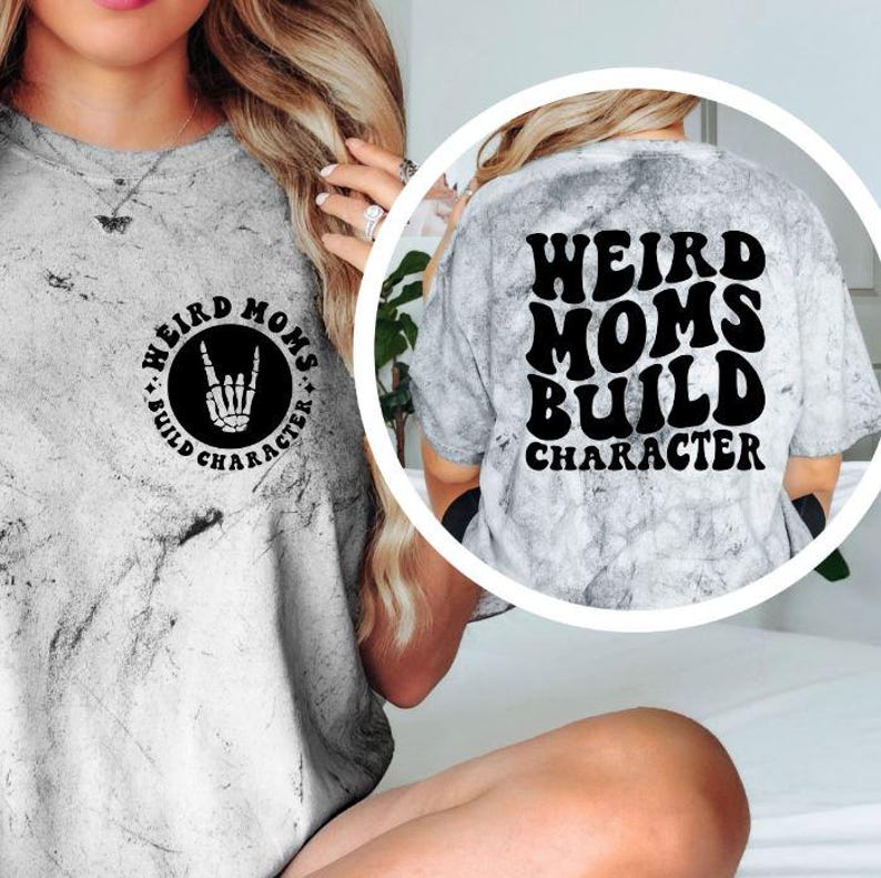 Weird Moms Build Character Shirt, Funny Mom Tee, Sarcastic Mom Shirt, Trendy Mom Graphic T-Shirt, Trendy Mom Gift, Mothers Day Shirt Smoke