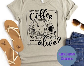 Does This Coffee Make Me Look Alive Shirt, Unisex Bella Canvas Tee, Funny Skull  Graphic Tee