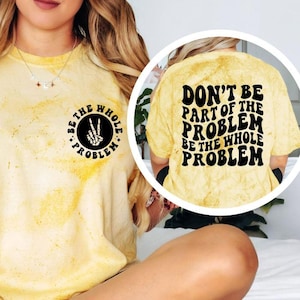 Dont Be Part of the Problem Be the Whole Problem T Shirt Funny Retro Tee