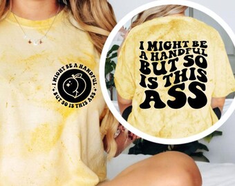I Might Be a Handful But So Is This Ass Shirt, Funny Sassy Tee, Bold Graphic Shirt, Trendy Retro Tee, Confident Attitude Shirt, Gift