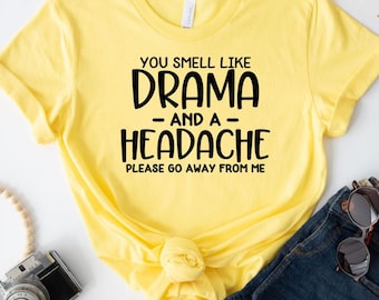 You Smell Like Drama and a Headache Tee, Funny Sarcastic Shirt, Sassy Attitude Graphic Top, Snarky Humor Gift
