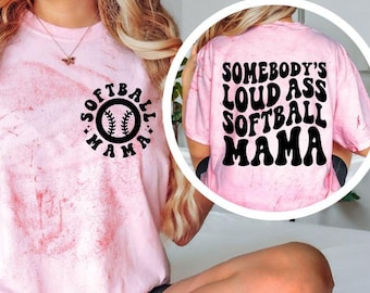 Somebody’s Loud Ass Softball Mama Shirt, Softball Mom Comfort Colors Tee, Funny Softball Mama Graphic Tee, Game Day Softball Shirt
