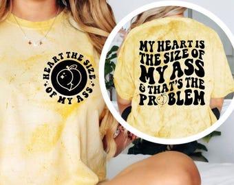 My Heart Is the Size of My Ass Shirt | Funny Graphic T Shirt | Adult Humor Tee | Sarcastic Saying Shirt