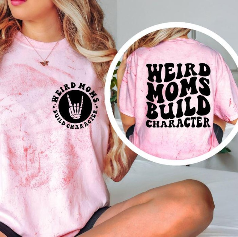 Weird Moms Build Character Shirt, Funny Mom Tee, Sarcastic Mom Shirt, Trendy Mom Graphic T-Shirt, Trendy Mom Gift, Mothers Day Shirt Clay