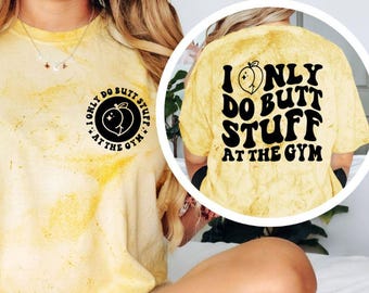 I Only Do Butt Stuff at the Gym Shirt | Funny Gym T Shirt | Workout Humor Tee | Sarcastic Fitness Shirt