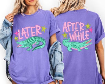 Later Gator Shirt, After While Crocodile Shirt, Funny Graphic Tee, Front Back Print Shirt, Comfort Colors Tee, Trendy Cute Tee