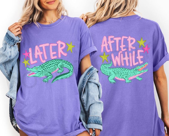 Later Gator Shirt, After While Crocodile Shirt, Funny Graphic Tee, Front Back Print Shirt, Comfort Colors Tee, Trendy Cute Tee