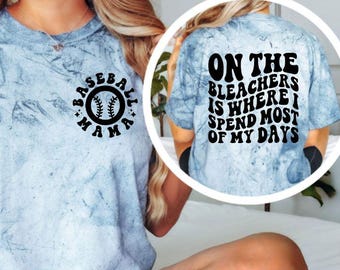 Baseball Mama Shirt, On The Bleachers Is Where I Spend Most Of My Days Tee, Baseball Mom Comfort Colors Shirt, Game Day Tee