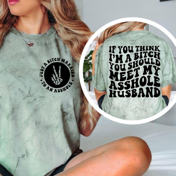 Funny Wife Shirt | If You Think I’m a Bitch | Sarcastic Marriage Humor Tee | Gag Gift Shirt