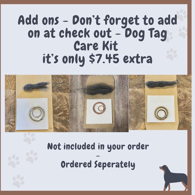 May include: Image of dog tag care kits. Each kit includes a metal ring and a felt pad, packaged in a small cardboard envelope. The text on the image reads "Add ons - Don't forget to add on at check out - Dog Tag Care Kit".