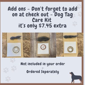 May include: Image of dog tag care kits. Each kit includes a metal ring and a felt pad, packaged in a small cardboard envelope. The text on the image reads "Add ons - Don't forget to add on at check out - Dog Tag Care Kit".