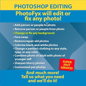 May include: A graphic promoting photo editing services. The text reads "PHOTOSHOP EDITING PhotoFyx will edit or fix any photo!" Services include adding or removing people, background changes, face swaps, and photo restoration. A red square says "SUPER FAST SERVICE!"