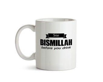 Say Bismillah Before You Drink White 11oz or 320 ml Coffee or Tea Mug make a great Islamic Gift