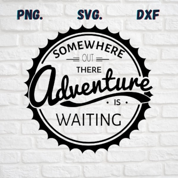 Em algum lugar lá fora, a aventura está esperando SVG PNG EPS Cricut Silhouette Digital file