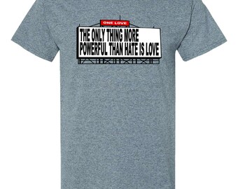 Only thing more powerful than hate is love shirt