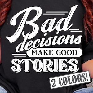 Funny SVG, PNG, Bad Decisions Make Good Stories Svg Files for Cricut, Sarcastic Svg, Funny Png for Shirt, Trendy Sublimation Designs