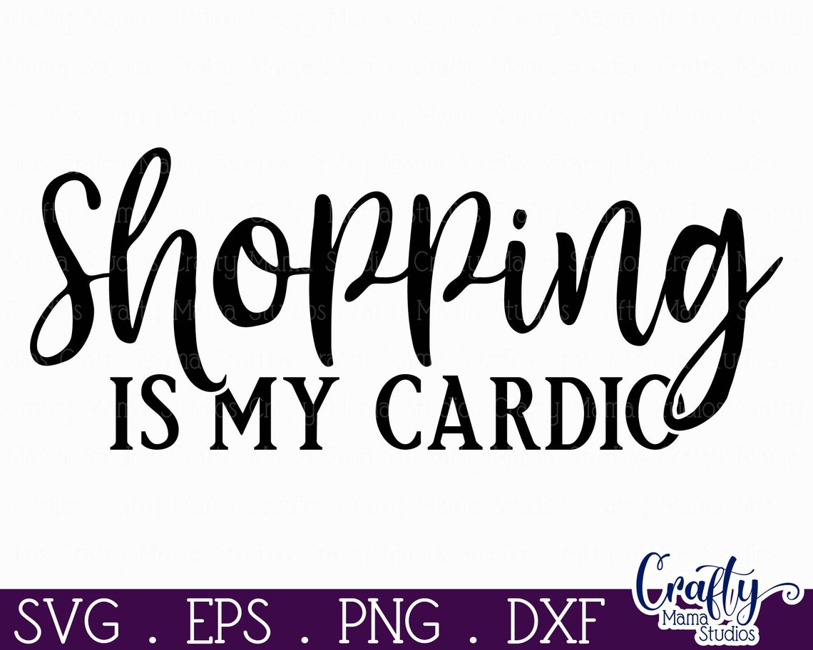 Shopping is My Cardio Svg Funny Svg Sarcastic Svg Funny Etsy