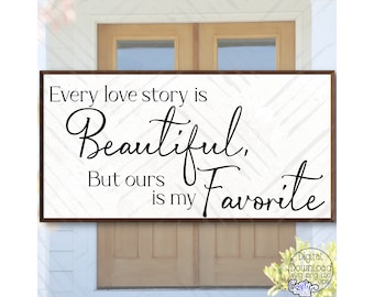 Our Love Story SVG, PNG, Every Love Story Is Beautiful Svg, Ours Is My Favorite, Farmhouse Svg, Home Svg, Inspirational Svg, Family Svg File