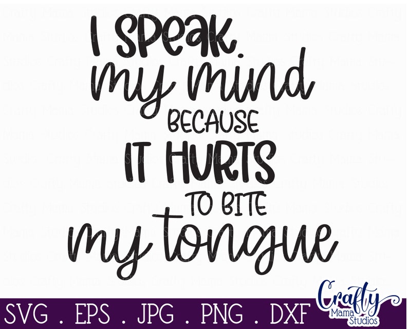 I Speak My Mind Svg Because It Hurts to Bite My Tongue Svg - Etsy