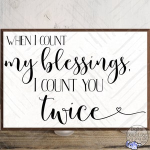 When I Count My Blessings I Count You Twice Svg, Blessings Svg, Farmhouse Svg, Sign Svg, Svg Designs, Svg Files for Cricut, Cricut Svg, Png