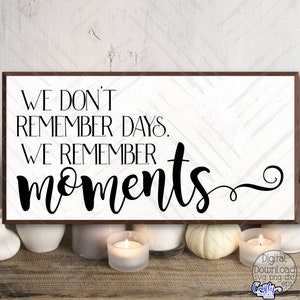 インスピレーションを与えるSVG、PNG、We Don't Remember Days We Remember Moments SVG、Home SVG、Farmhouse SVG、Cricut用SVGファイル、インスピレーションを与えるPNG