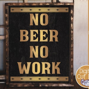 May include: A rustic wooden sign with a black background and gold lettering. The sign reads "No Beer No Work".