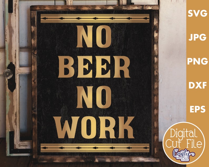 May include: A rustic wooden sign with a black background and gold lettering. The sign reads "No Beer No Work".