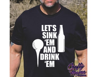 Let's Sink Em And Drink Em Svg, Funny Golf Svg File, Funny Golf Dad Svg, Funny Golfing Svg, Golf Shirt Svg, Beer Shirt Svg, Golf Ball Svg