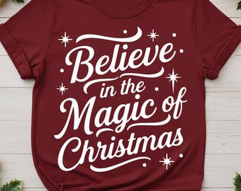 Believe In The Magic Christmas Svg Files, Sublimation Designs, Holiday Shirt Svg, Christmas Shirt Svg, Christmas PNG, Magic Of Christmas PNG