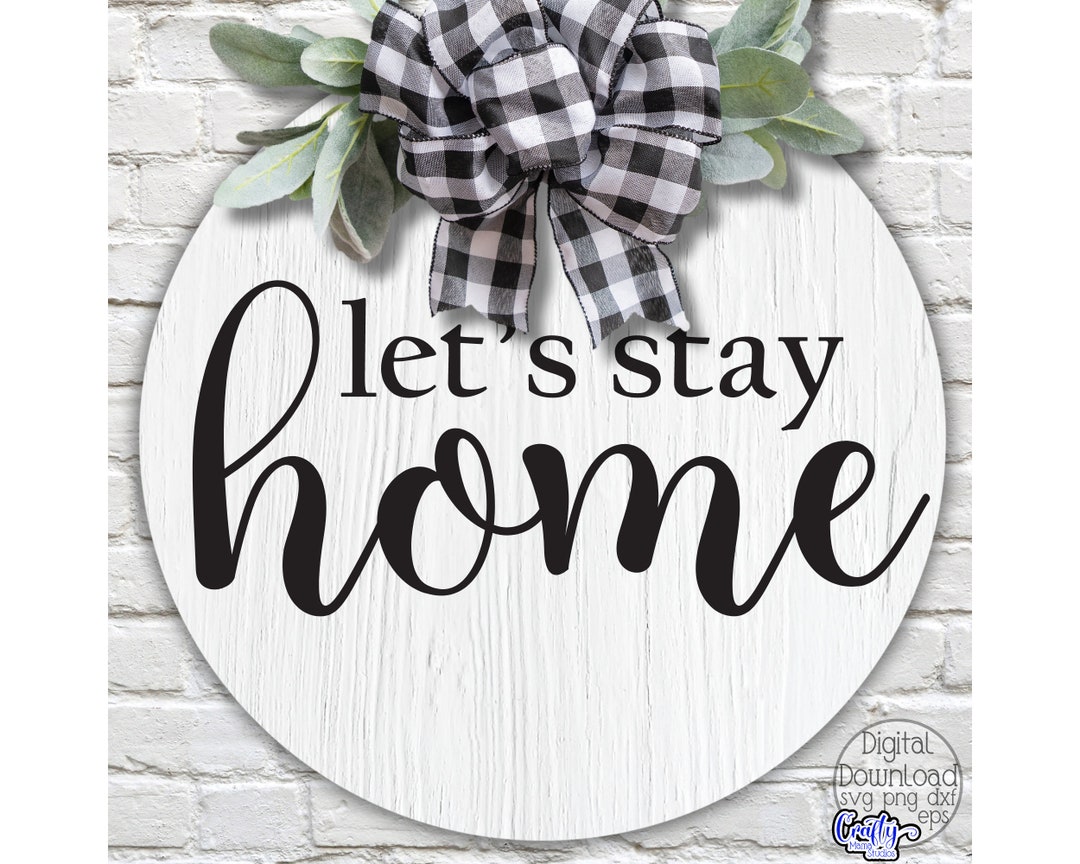 Let's Stay Home Svg Files, Home Sign Svg Files, Home Door Hanger Svg ...
