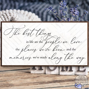 The Best Things In Life Are The People We Love And The Places We&#39;ve Been Svg, Farmhouse Svg, Sign Svg, Cricut Svg, Inspirational Svg, Png