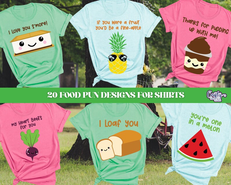 May include: A collection of 10 different t-shirt designs featuring food puns. The designs include a s'more, a pineapple, a pudding cup, a beet, a loaf of bread, and a watermelon. The text on the shirts includes phrases like "I love you s'more!" and "You're one in a melon."