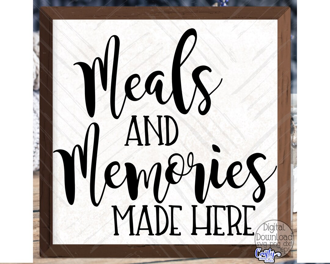 Meals and Memories Are Made Here Svg Farmhouse Svg Kitchen Etsy