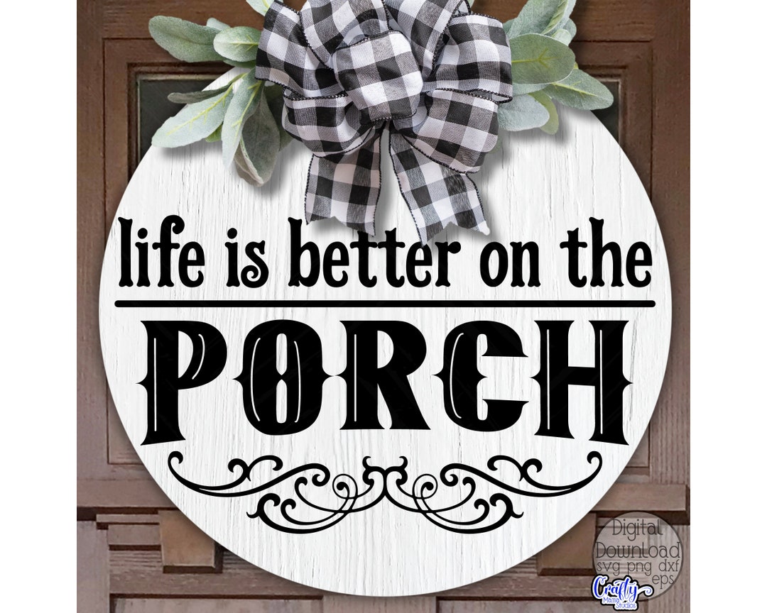 Life is Better on the Porch Svg, Porch Sign Svg, Porch Round Sign Svg ...