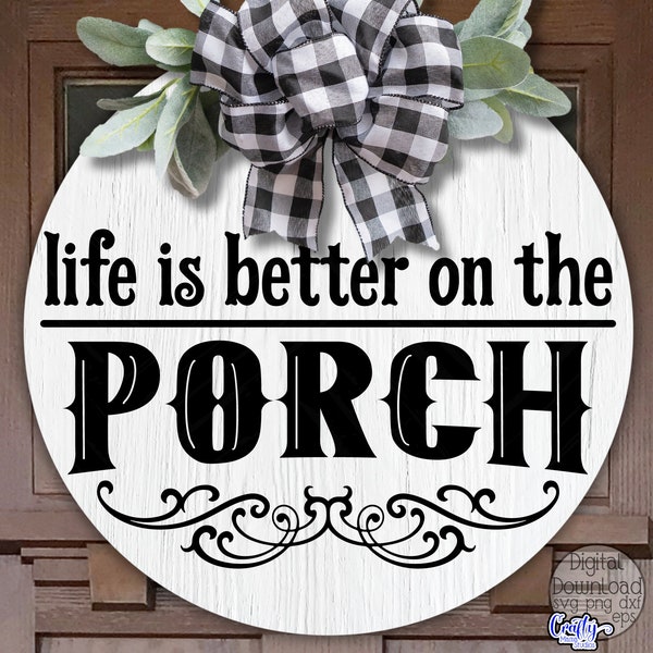 Life Is Better On The Porch Svg, Porch Sign Svg, Porch Round Sign Svg, Svg Files for Cricut, Door Hanger Svg, Round Home Svg, Porch Png File