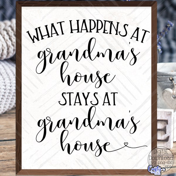 What Happens At Grandma's House Stays At Grandma's House Svg, Funny Grandma Svg, Grandma Sign Svg, Funny Grandma Quote Svg, Farmhouse Svg