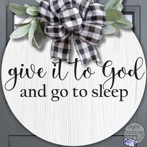 Religious SVG, PNG, Give It To God And Go To Sleep Svg, Farmhouse Svg, Christian Round Svg, Christian Svg, Inspirational Svg, Door Hanger