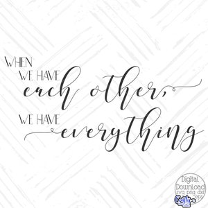 When We Have Each Other We Have Everything Svg Inspirational - Etsy