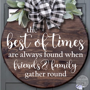 Die besten Zeiten werden immer gefunden, wenn Freunde und Familie sich versammeln, rundes Zeichen svg, runde Zeichen svg, Porch Zeichen svg, beste Freunde svg, Png-Dateien