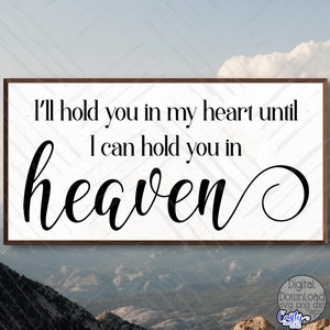 Inspirational SVG, PNG, I&#39;ll Hold You In My Heart Until I Can Hold You In Heaven Svg, Memorial Svg, Farmhouse Svg, Svg Files for Cricut