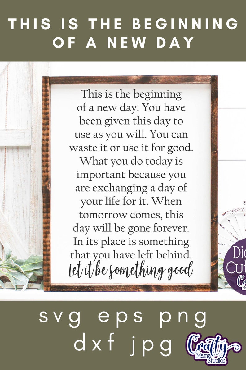 May include: A framed inspirational quote about making the most of each day. The quote reads: "This is the beginning of a new day. You have been given this day to use as you will. You can waste it or use it for good. What you do today is important because you are exchanging a day of your life for it. When tomorrow comes, this day will be gone forever. In its place is something that you have left behind. Let it be something good."