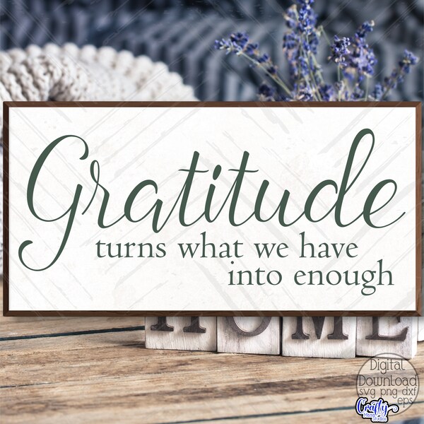 Gratitude Turns What We Have Into Enough Svg, Gratitude Svg, Farmhouse Svg, Inspirational Svg, Svg Files for Cricut, Digital Download, Png