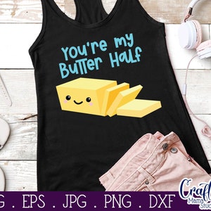 May include: Black tank top with the text "You're my Butter Half" in blue and a cartoon stick of butter with a smiling face.