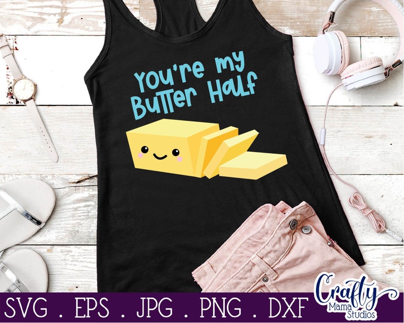 May include: Black tank top with the text "You're my Butter Half" in blue and a cartoon stick of butter with a smiling face.
